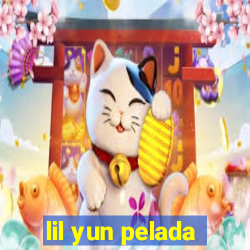 lil yun pelada